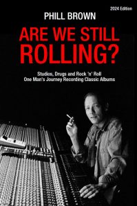 Are We Still Rolling? Studios, Drugs and Rock 'n' Roll – One Man's Journey Recording Classic Albums by Phill Brown – book cover